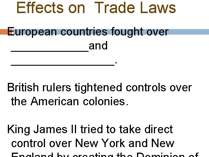 Effects on Trade Laws European countries fought over ______and ________. British rulers tightened controls