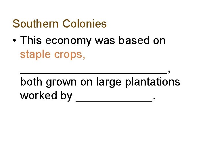 Southern Colonies • This economy was based on staple crops, ____________, both grown on