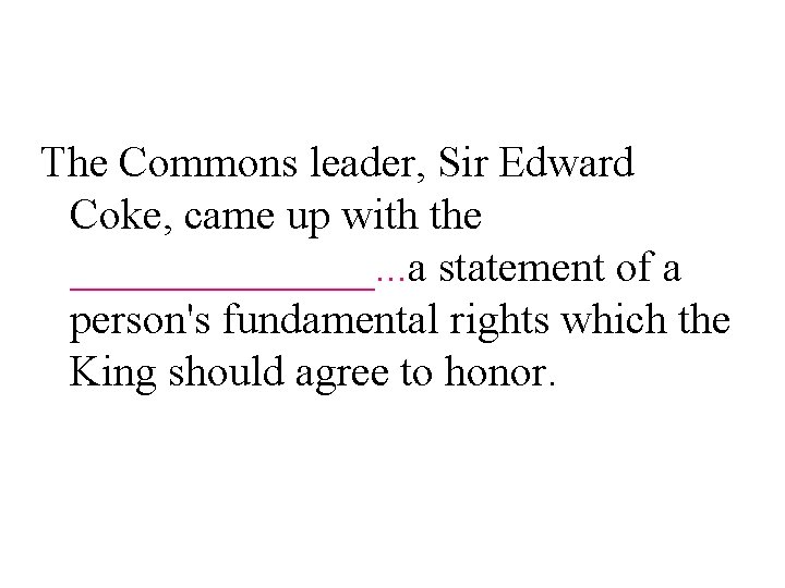 The Commons leader, Sir Edward Coke, came up with the _______. . . a