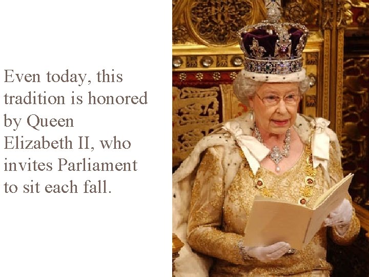 Even today, this tradition is honored by Queen Elizabeth II, who invites Parliament to