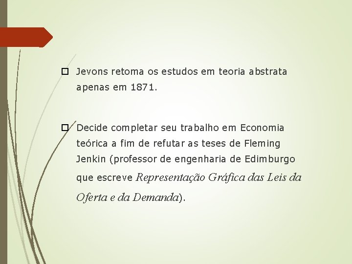 Jevons retoma os estudos em teoria abstrata apenas em 1871. Decide completar seu