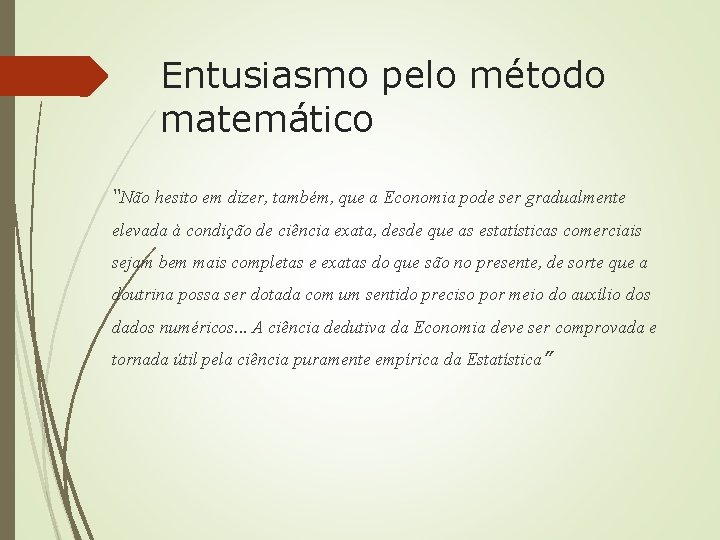 Entusiasmo pelo método matemático “Não hesito em dizer, também, que a Economia pode ser