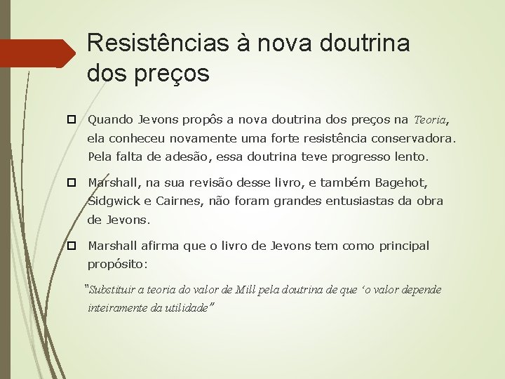 Resistências à nova doutrina dos preços Quando Jevons propôs a nova doutrina dos preços