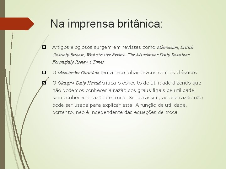 Na imprensa britânica: Artigos elogiosos surgem em revistas como Athenaeum, British Quartely Review, Westminister