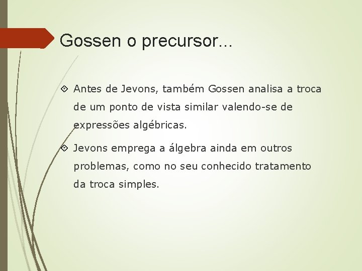Gossen o precursor. . . Antes de Jevons, também Gossen analisa a troca de