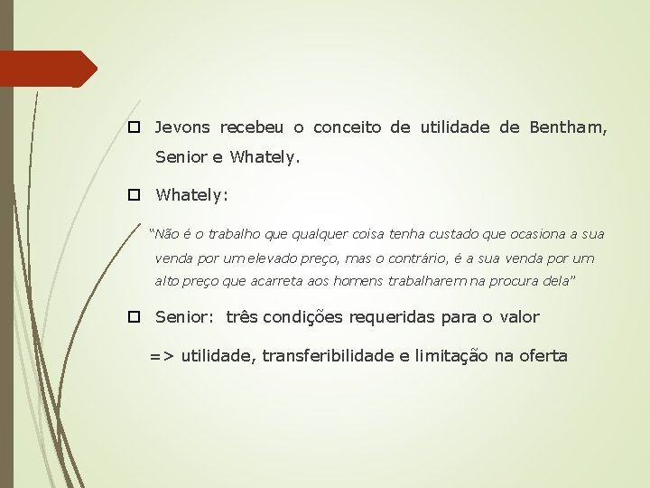  Jevons recebeu o conceito de utilidade de Bentham, Senior e Whately: “Não é