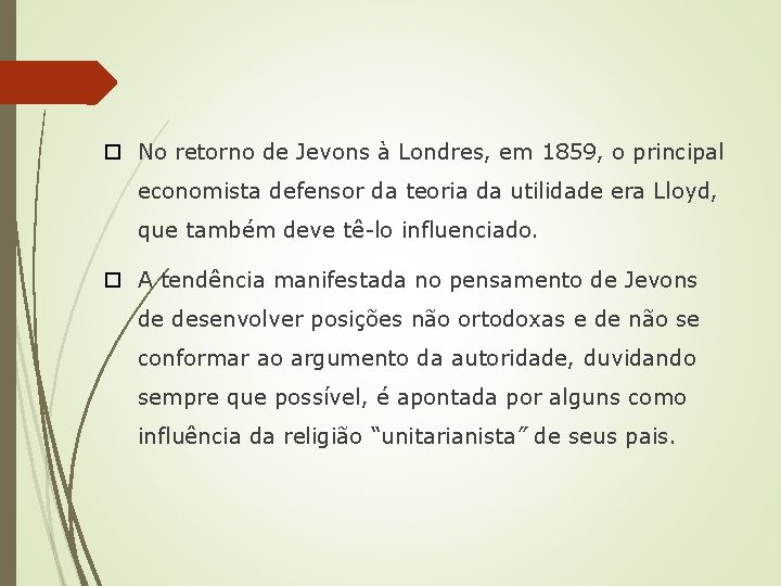  No retorno de Jevons à Londres, em 1859, o principal economista defensor da