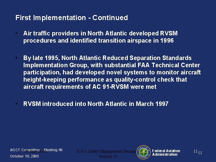 First Implementation - Continued • Air traffic providers in North Atlantic developed RVSM procedures