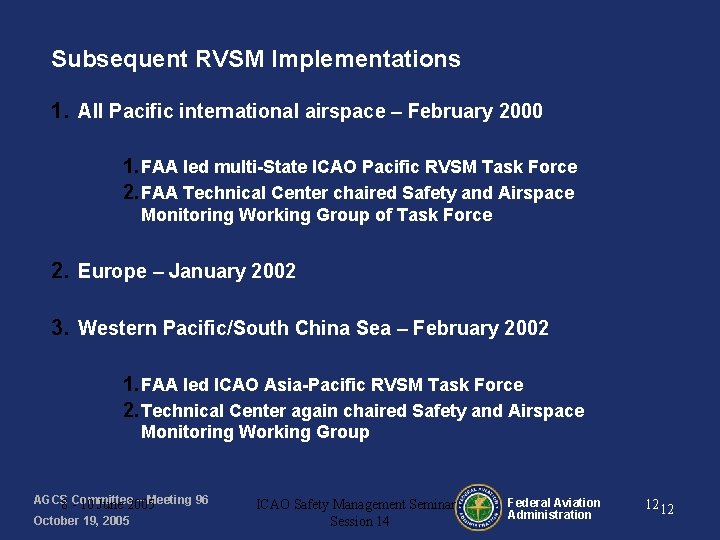 Subsequent RVSM Implementations 1. All Pacific international airspace – February 2000 1. FAA led