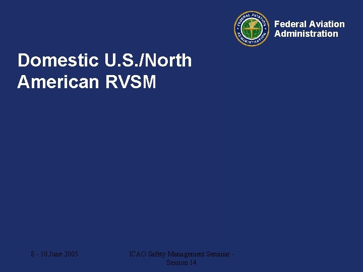 Federal Aviation Administration Domestic U. S. /North American RVSM AGCS – Meeting 96 8