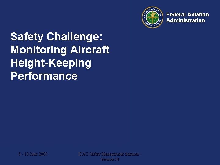 Federal Aviation Administration Safety Challenge: Monitoring Aircraft Height-Keeping Performance AGCS – Meeting 96 8
