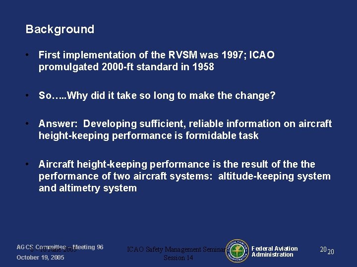 Background • First implementation of the RVSM was 1997; ICAO promulgated 2000 -ft standard