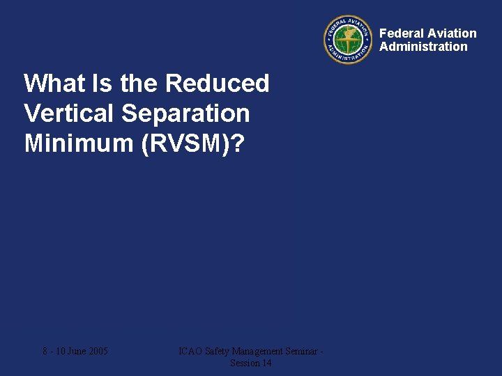 Federal Aviation Administration What Is the Reduced Vertical Separation Minimum (RVSM)? AGCS – Meeting