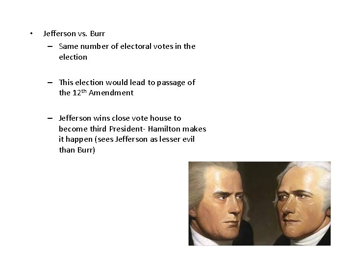  • Jefferson vs. Burr – Same number of electoral votes in the election