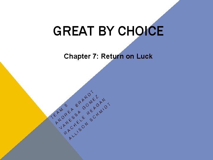 GREAT BY CHOICE Chapter 7: Return on Luck T E A A 5 M
