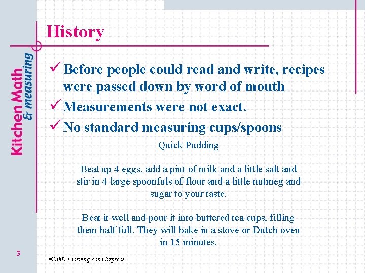 History ü Before people could read and write, recipes were passed down by word