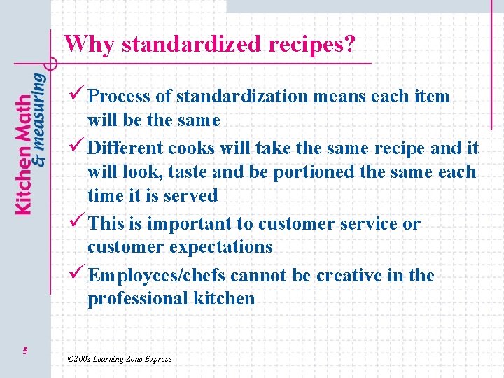 Why standardized recipes? ü Process of standardization means each item will be the same