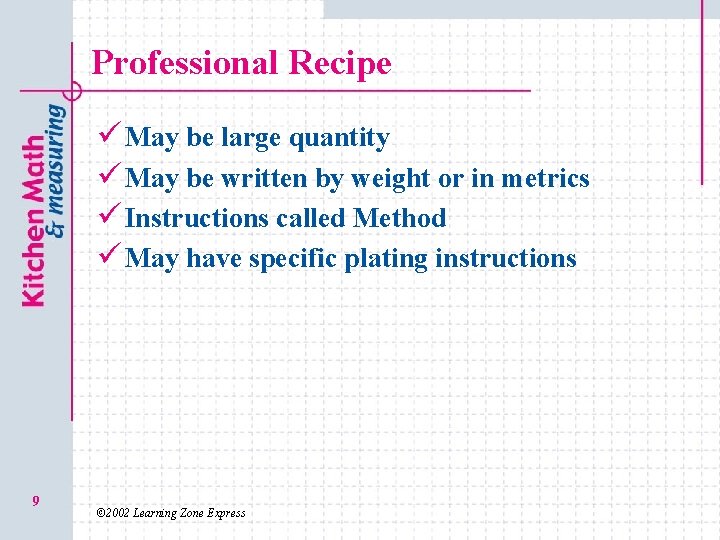 Professional Recipe ü May be large quantity ü May be written by weight or