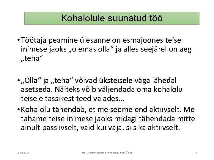 Kohalolule suunatud töö • Töötaja peamine ülesanne on esmajoones teise inimese jaoks „olemas olla“