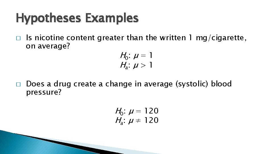 Hypotheses Examples � � Is nicotine content greater than the written 1 mg/cigarette, on