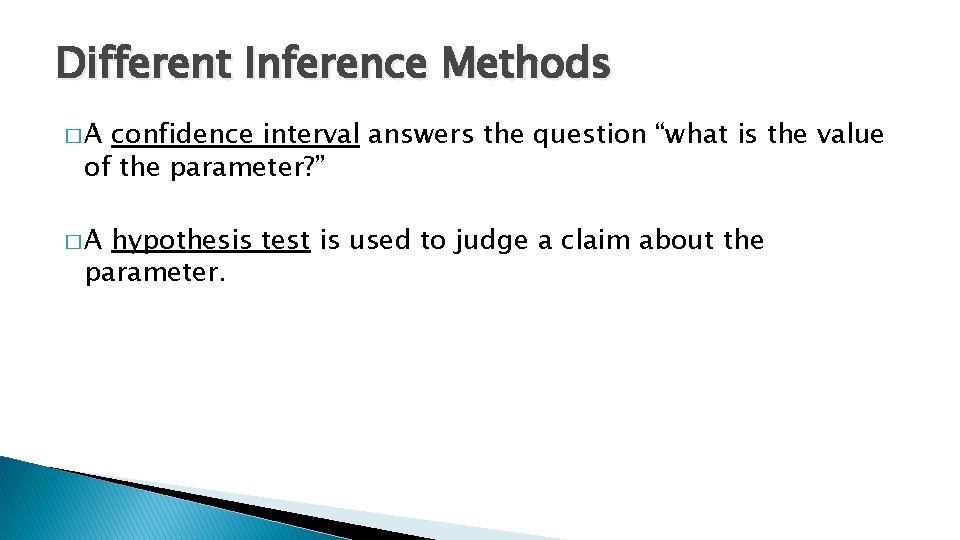 Different Inference Methods �A confidence interval answers the question “what is the value of