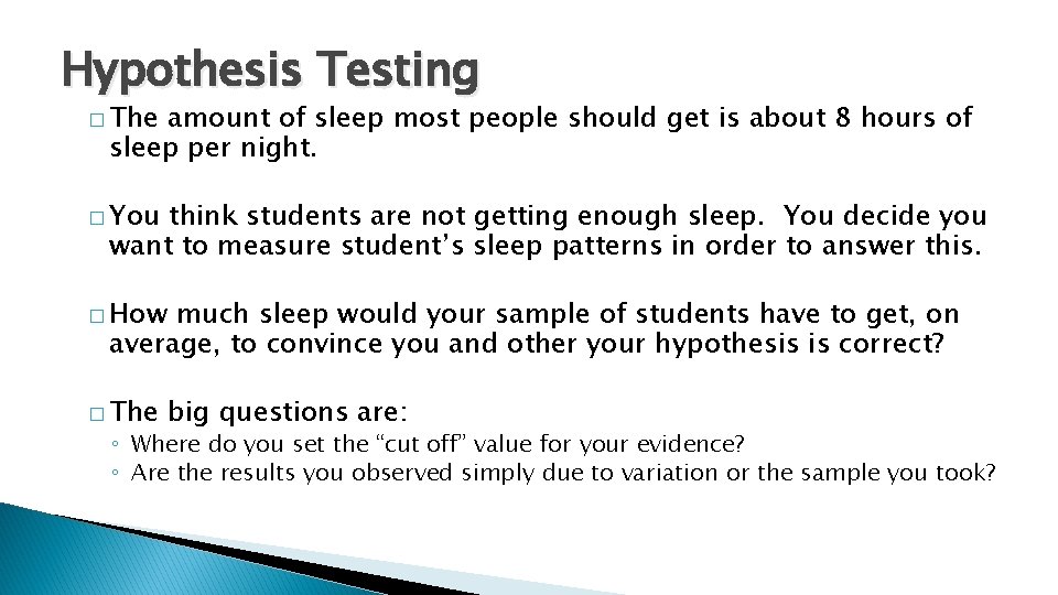 Hypothesis Testing � The amount of sleep most people should get is about 8