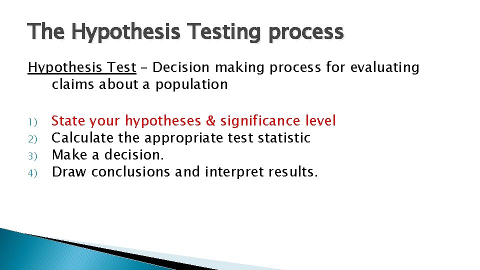 The Hypothesis Testing process Hypothesis Test – Decision making process for evaluating claims about