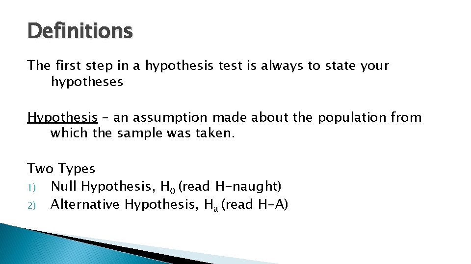 Definitions The first step in a hypothesis test is always to state your hypotheses
