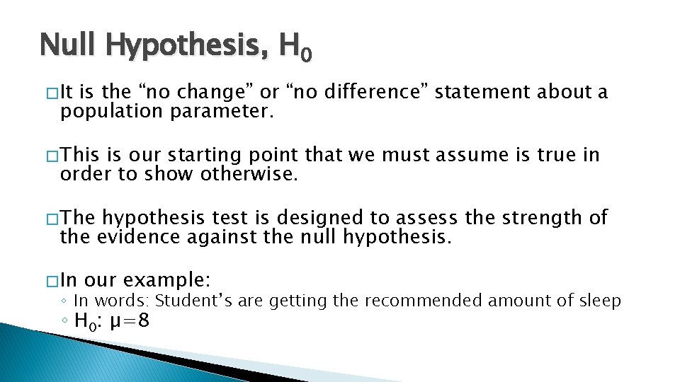 Null Hypothesis, H 0 � It is the “no change” or “no difference” statement