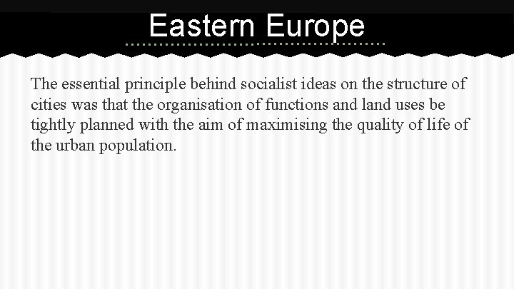 Eastern Europe The essential principle behind socialist ideas on the structure of cities was