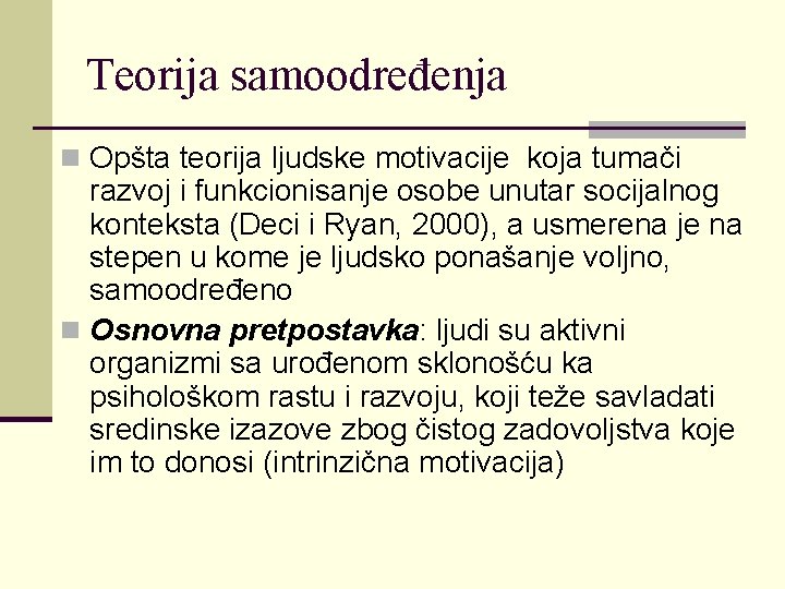 Teorija samoodređenja n Opšta teorija ljudske motivacije koja tumači razvoj i funkcionisanje osobe unutar Teorija samoodređenja n Opšta teorija ljudske motivacije koja tumači razvoj i funkcionisanje osobe unutar