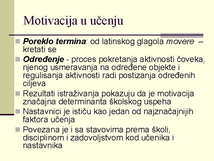 Motivacija u učenju n Poreklo termina: od latinskog glagola movere – kretati se n