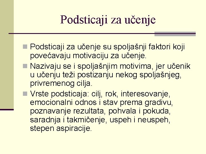 Podsticaji za učenje n Podsticaji za učenje su spoljašnji faktori koji povećavaju motivaciju za Podsticaji za učenje n Podsticaji za učenje su spoljašnji faktori koji povećavaju motivaciju za