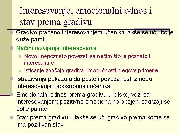 Interesovanje, emocionalni odnos i stav prema gradivu n Gradivo praćeno interesovanjem učenika lakše se Interesovanje, emocionalni odnos i stav prema gradivu n Gradivo praćeno interesovanjem učenika lakše se