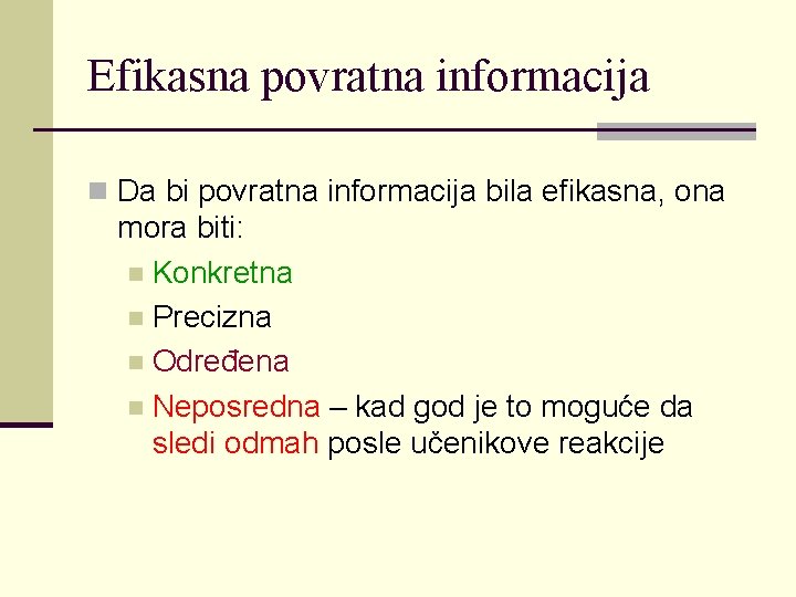 Efikasna povratna informacija n Da bi povratna informacija bila efikasna, ona mora biti: n Efikasna povratna informacija n Da bi povratna informacija bila efikasna, ona mora biti: n
