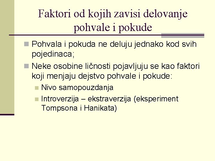 Faktori od kojih zavisi delovanje pohvale i pokude n Pohvala i pokuda ne deluju