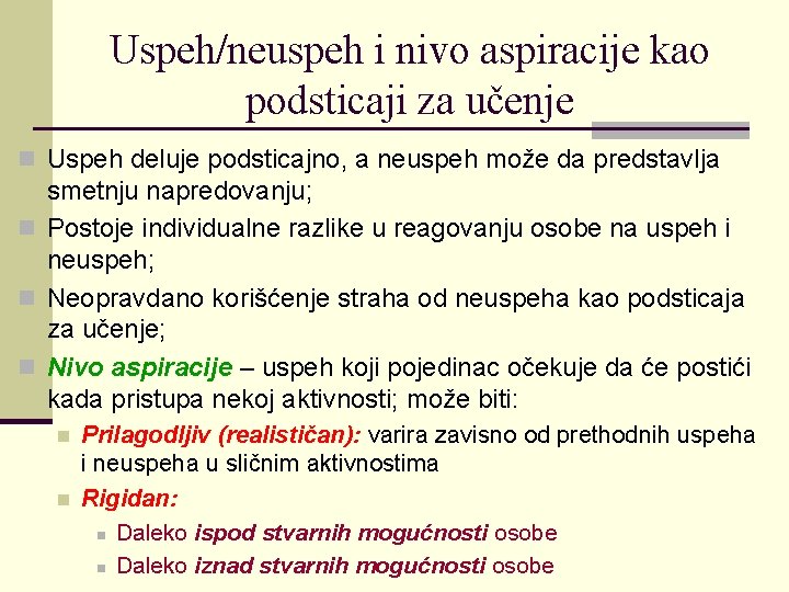 Uspeh/neuspeh i nivo aspiracije kao podsticaji za učenje n Uspeh deluje podsticajno, a neuspeh