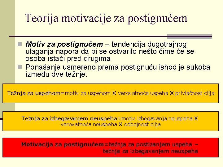 Teorija motivacije za postignućem n Motiv za postignućem – tendencija dugotrajnog ulaganja napora da