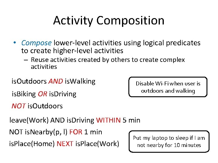 Activity Composition • Compose lower-level activities using logical predicates to create higher-level activities –