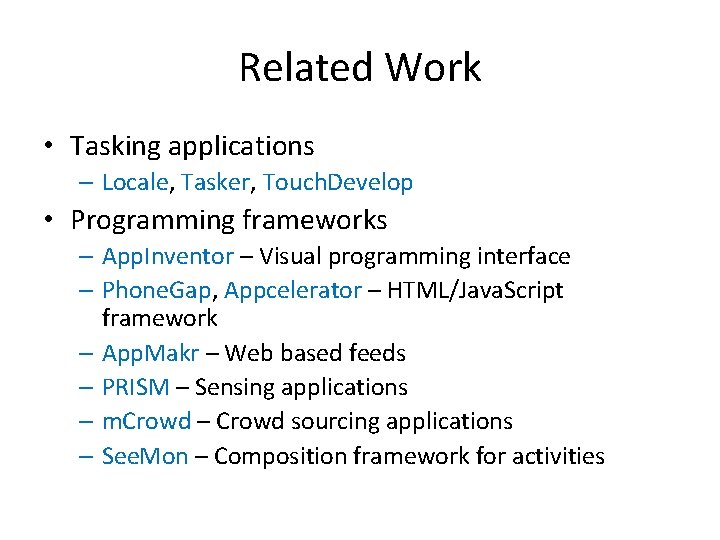 Related Work • Tasking applications – Locale, Tasker, Touch. Develop • Programming frameworks –