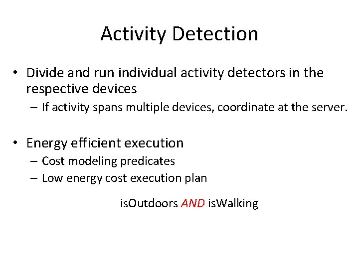 Activity Detection • Divide and run individual activity detectors in the respective devices –