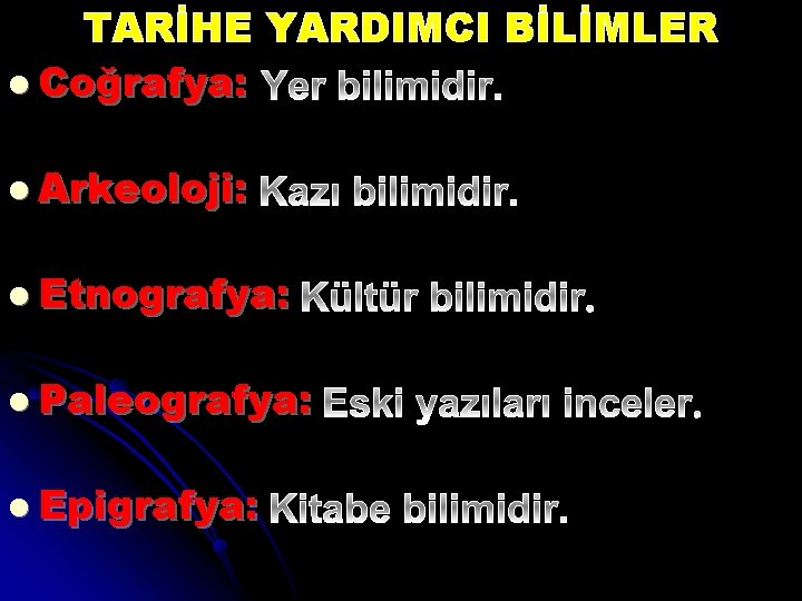 TARİHE YARDIMCI BİLİMLER l Coğrafya: l Arkeoloji: l Etnografya: l Paleografya: l Epigrafya: 