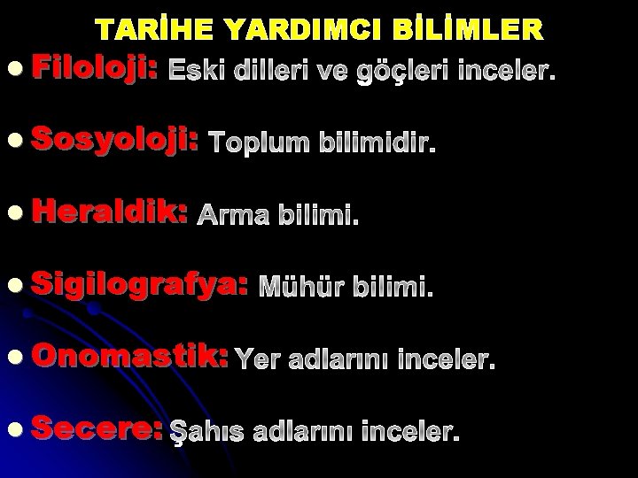 TARİHE YARDIMCI BİLİMLER l Filoloji: l Sosyoloji: l Heraldik: l Sigilografya: l Onomastik: l