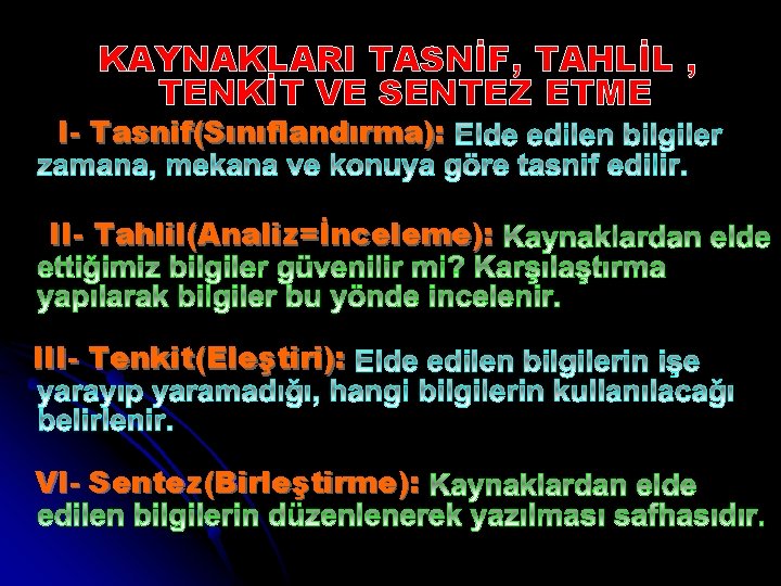 KAYNAKLARI TASNİF, TAHLİL , TENKİT VE SENTEZ ETME I- Tasnif(Sınıflandırma): II- Tahlil(Analiz=İnceleme): III- Tenkit(Eleştiri):