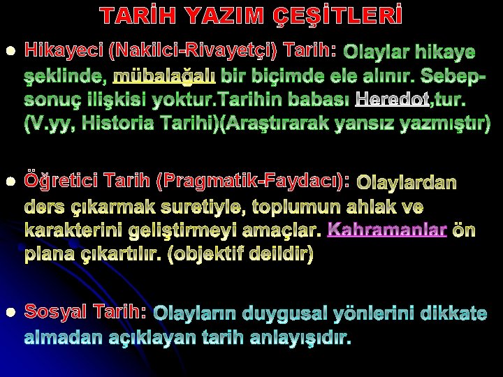 l TARİH YAZIM ÇEŞİTLERİ Hikayeci (Nakilci-Rivayetçi) Tarih: l Öğretici Tarih (Pragmatik-Faydacı): l Sosyal Tarih: