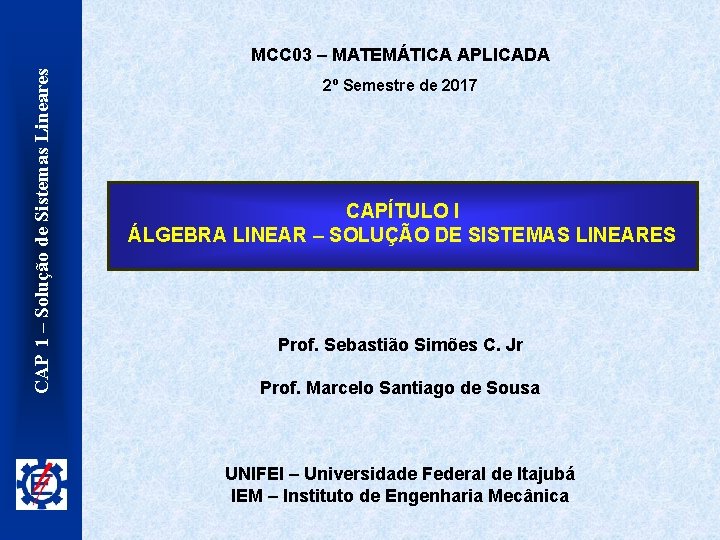 CAP 1 – Solução de Sistemas Lineares MCC 03 – MATEMÁTICA APLICADA 2º Semestre