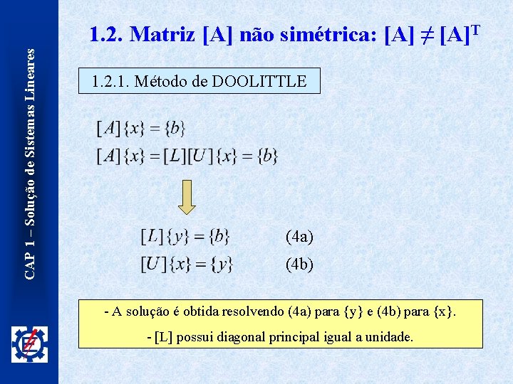 CAP 1 – Solução de Sistemas Lineares 1. 2. Matriz [A] não simétrica: [A]