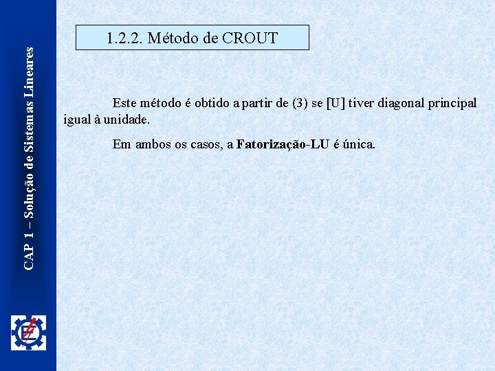 CAP 1 – Solução de Sistemas Lineares 1. 2. 2. Método de CROUT Este