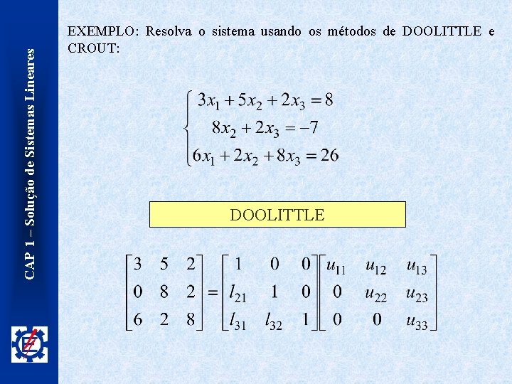 CAP 1 – Solução de Sistemas Lineares EXEMPLO: Resolva o sistema usando os métodos