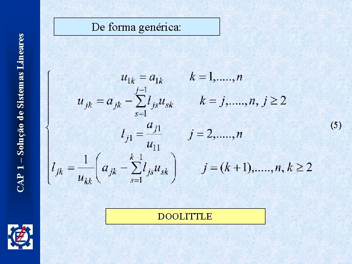 CAP 1 – Solução de Sistemas Lineares De forma genérica: (5) DOOLITTLE 